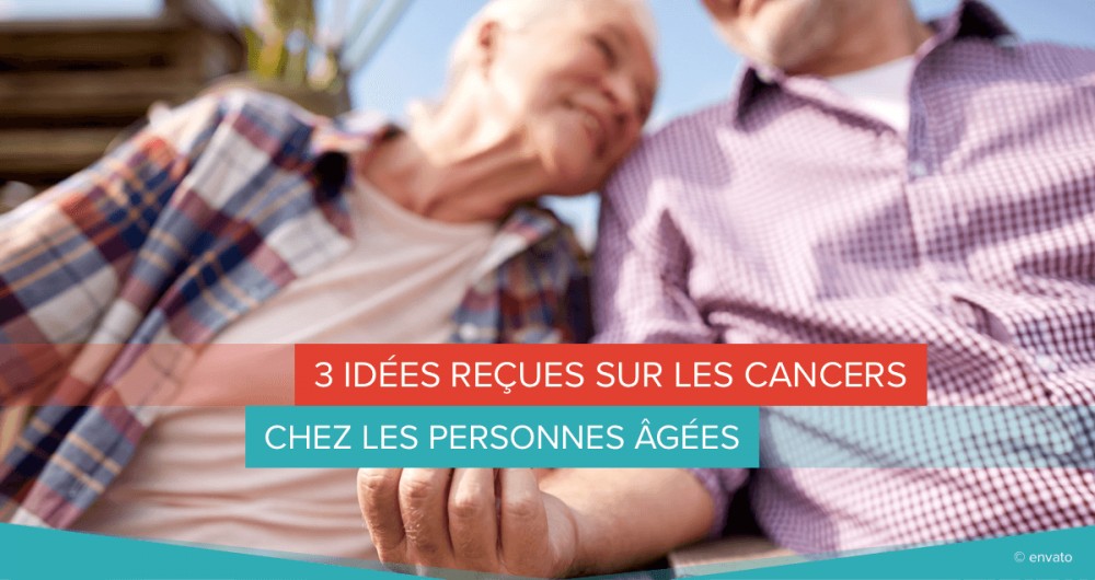 3 idées reçues sur les cancers chez les personnes âgées