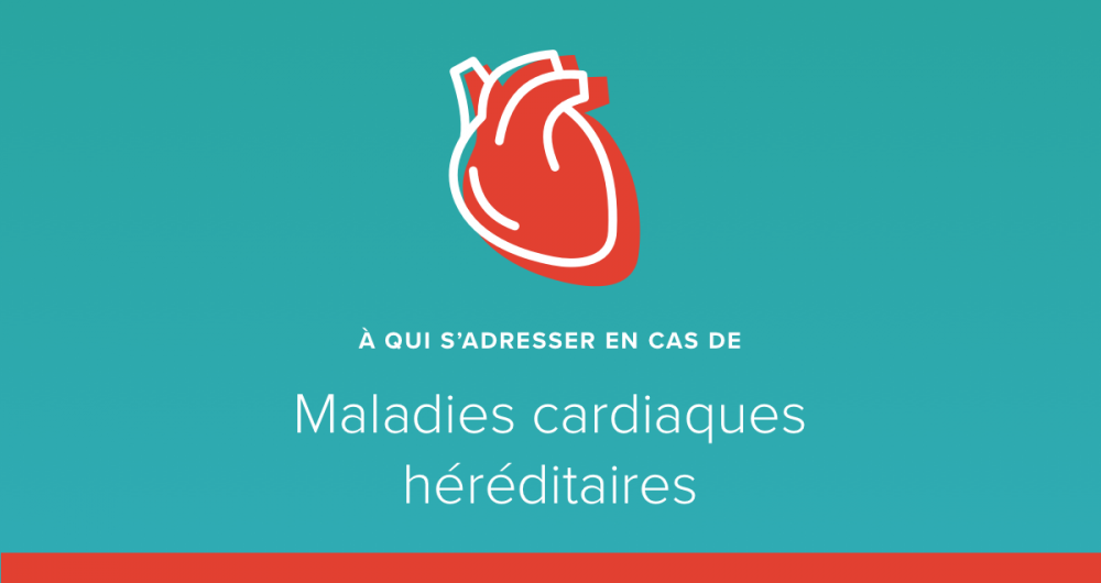 A qui s'adresser en cas de maladie cardiaque héréditaire ?