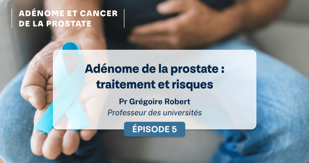 Adénome de la prostate : traitement et risques