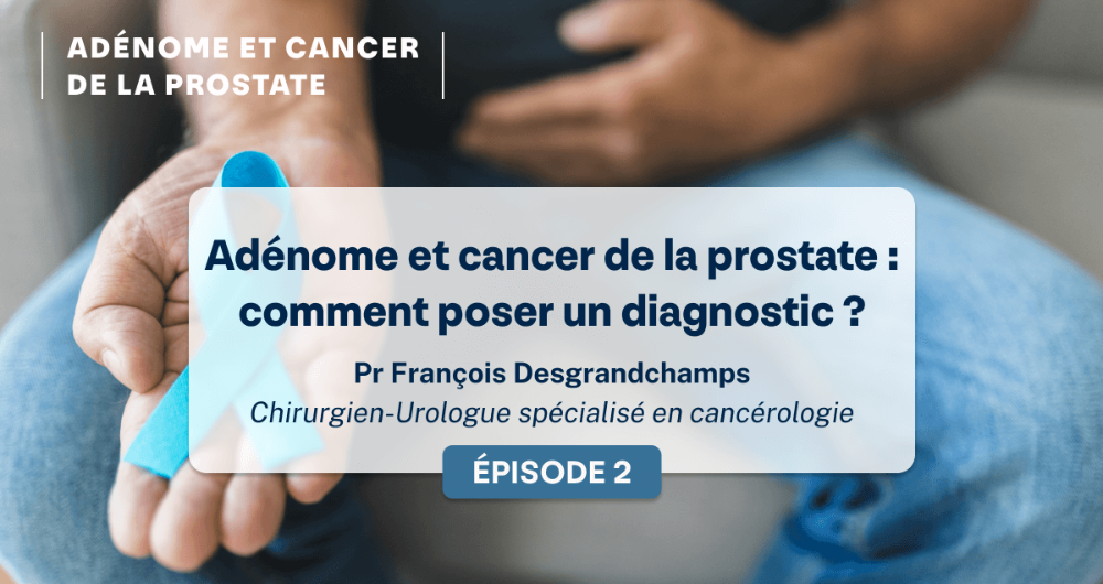 Adénome et cancer de la prostate : comment poser un diagnostic ?