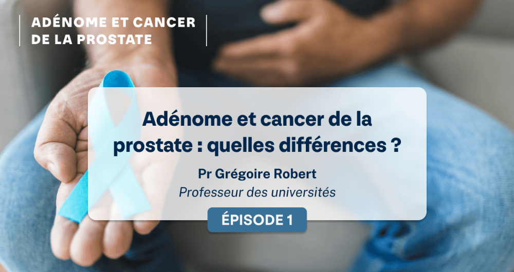 Adénome et cancer de la prostate : quelles différences ?