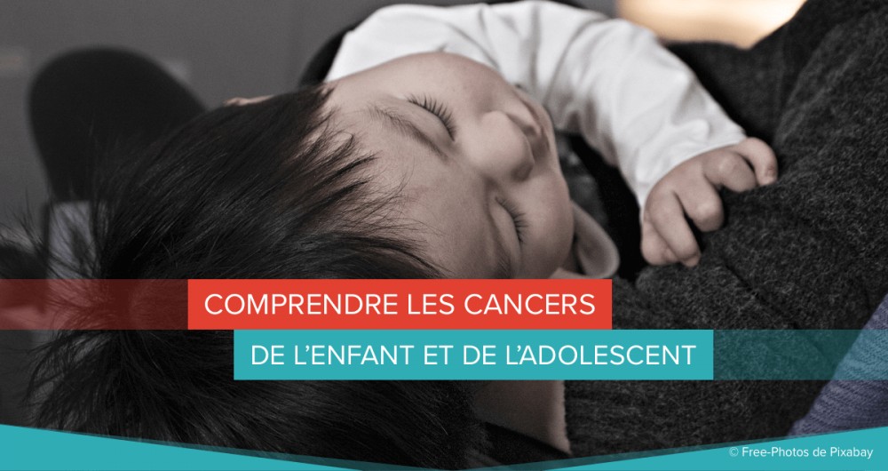 Comprendre les cancers de l’enfant et de l’adolescent