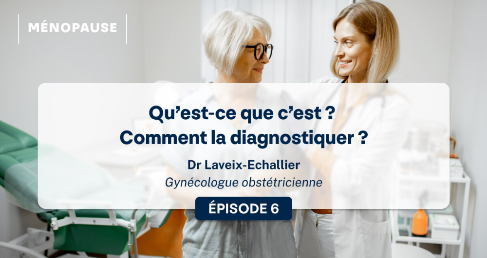 La ménopause : qu’est-ce que c’est ? Comment la diagnostiquer ?