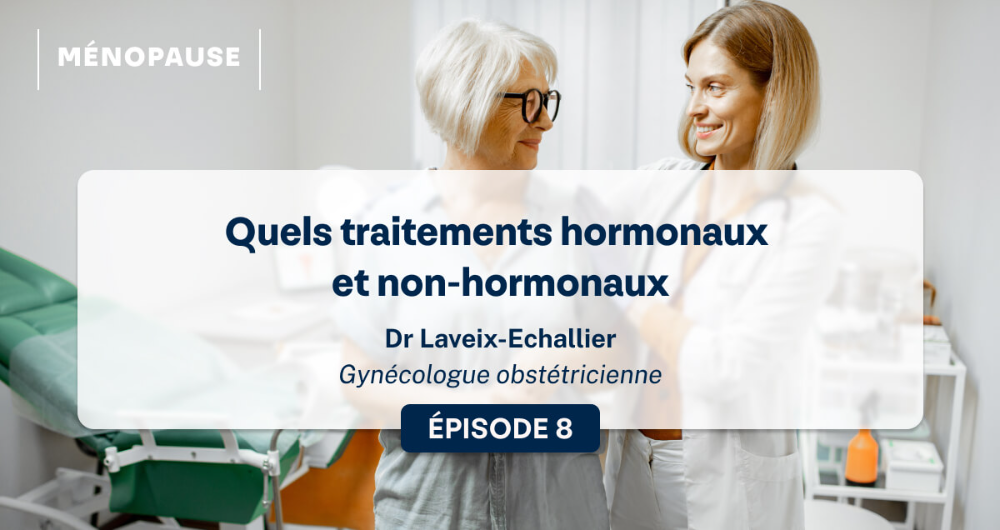 La ménopause : quels traitements hormonaux et non-hormonaux ?