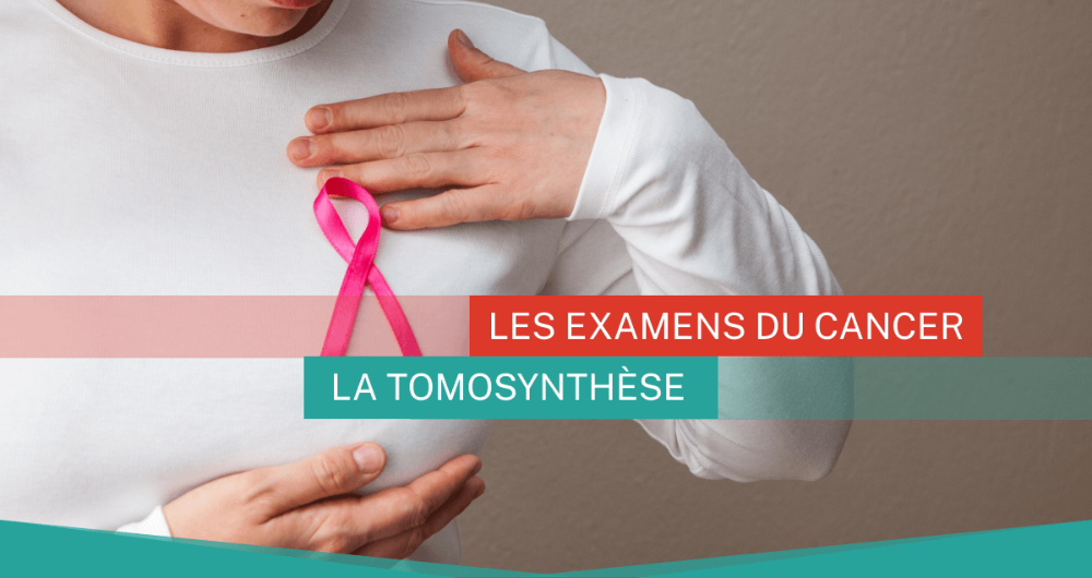 Les examens du cancer : la tomosynthèse