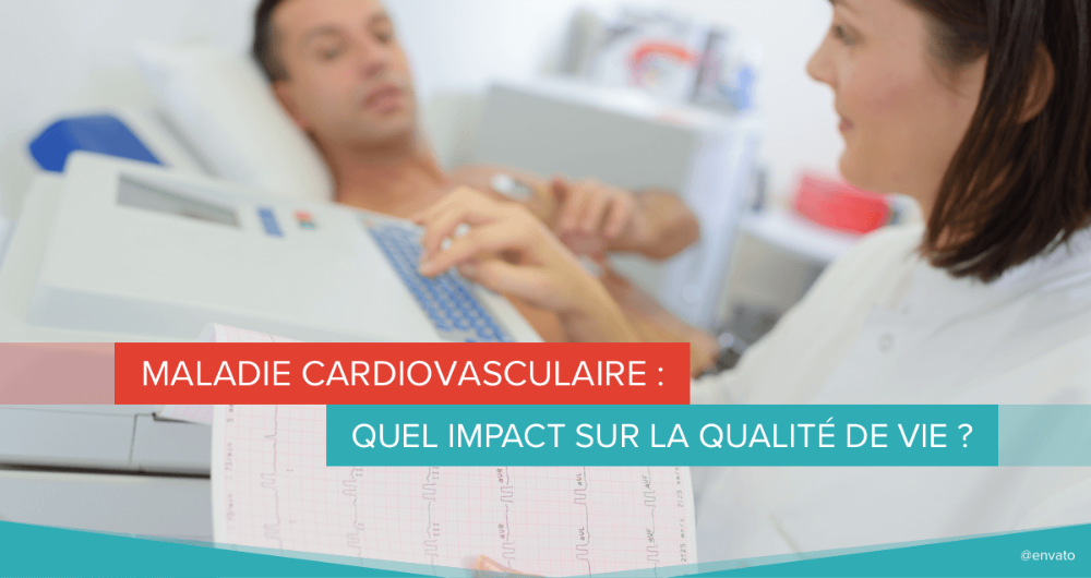 Maladie cardiovasculaire : quel impact sur la qualité de vie ?